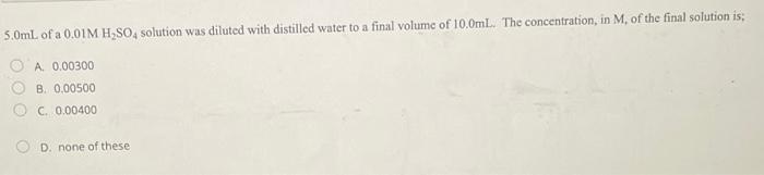 5 0 Ml Of A 0 01mh2 So4 Solution Was Diluted With Distilled Water To A Final Volume Of 10 0 Ml The Concentration In M 1