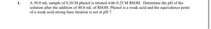 A 50 0 Ml Sample Of 0 20m Phenol Is Titrated With 0 25mrboh Determine The Ph Of The Solution After The Addition Of 40 0 1