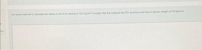 For Some Material X Calculate The Radius In Mif It S Density Is 10 21 Cm Consider That The Material Has Fcc Structure A 1
