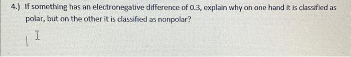 4 If Something Has An Electronegative Difference Of 0 3 Explain Why On One Hand It Is Classified As Polar But On The 1