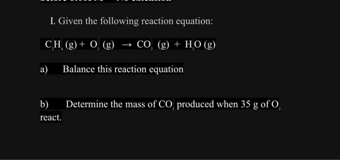 I Given The Following Reaction Equation C2 H4 G O2 G Co2 G H2 O G A Balance This Reaction Equation B Deter 1