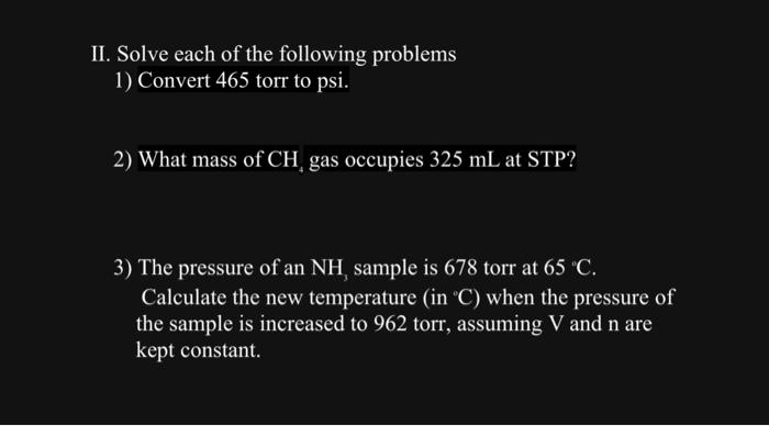 Ii Solve Each Of The Following Problems 1 Convert 465 Torr To Psi 2 What Mass Of Ch4 Gas Occupies 325 Ml At Stp 3 1