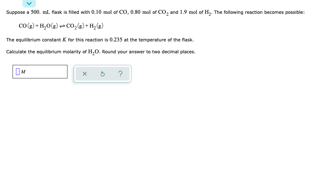 Co G H2 O G Co2 G H2 G The Equilibrium Constant K For This Reaction Is 0 235 At The Temperature Of The Flask Ca 1
