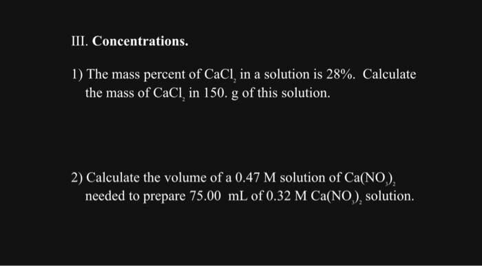 1 The Mass Percent Of Cacl2 In A Solution Is 28 Calculate The Mass Of Cacl2 In 150 G Of This Solution 2 Calculate 1