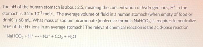 The Ph Of The Human Stomach Is About 2 5 Meaning The Concentration Of Hydrogen Ions H In The Stomach Is 3 2 10 3 Mol L 2