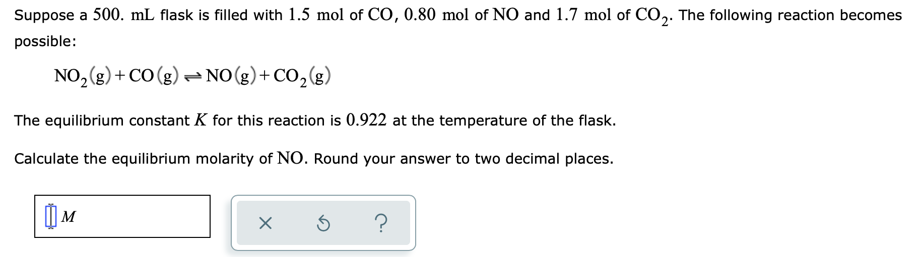 Suppose A 500 Ml Flask Is Filled With 1 5 Mol Of Co 0 80 Mol Of No And 1 7 Mol Of Co2 The Following Reaction Becomes P 1
