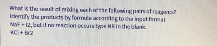 What Is The Result Of Mixing Each Of The Following Pairs Of Reagents Identify The Products By Formula According To The 1