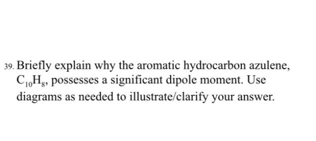39 Briefly Explain Why The Aromatic Hydrocarbon Azulene C10 H8 Possesses A Significant Dipole Moment Use Diagrams A 1