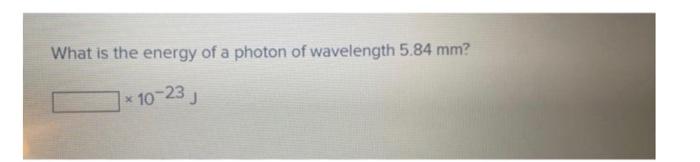 What Is The Energy Of A Photon Of Wavelength 5 84 Mm 10 23 J 1