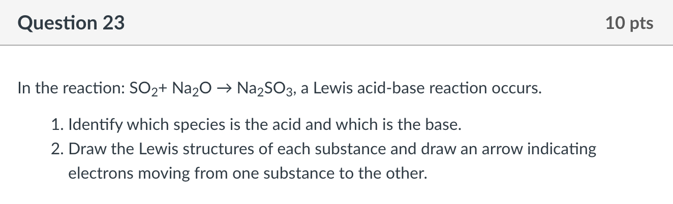 In The Reaction So2 Na2 O Na2 So3 A Lewis Acid Base Reaction Occurs 1 Identify Which Species Is The Acid And Which 1