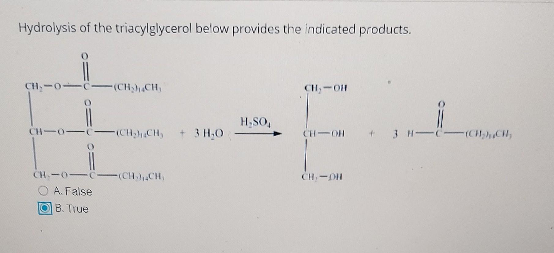 Hydrolysis Of The Triacylglycerol Below Provides The Indicated Products A False B True 1
