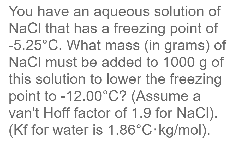 You Have An Aqueous Solution Of Nacl That Has A Freezing Point Of 5 25 C What Mass In Grams Of Nacl Must Be Added To 1