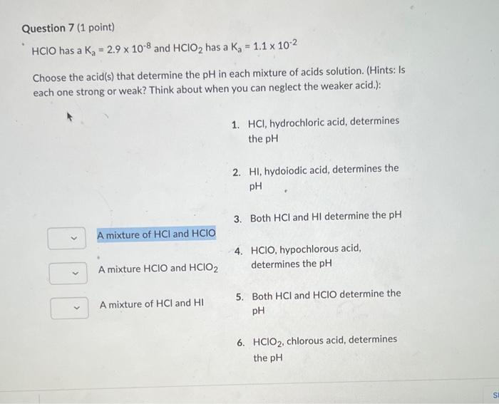 Question 7 1 Point Hclo Has A Ka 2 9 10 8 And Hclo2 Has A Ka 1 1 10 2 Choose The Acid S That Determine The Ph In E 1