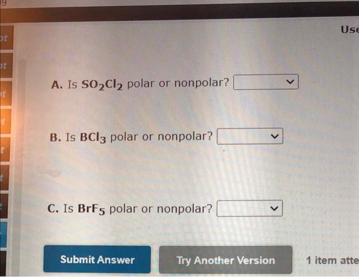 A Is So2 Cl2 Polar Or Nonpolar B Is Bcl3 Polar Or Nonpolar C Is Brf5 Polar Or Nonpolar 1 Item Atte 1