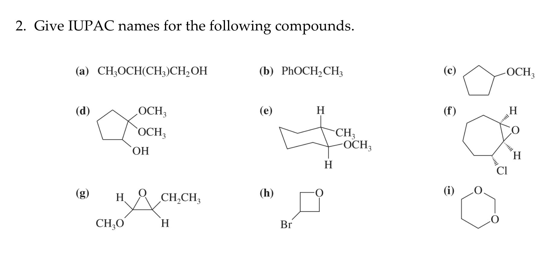 2 Give Iupac Names For The Following Compounds A Ch3 Och Ch3 Ch2 Oh B Phoch2 Ch3 C D E F G H I 1