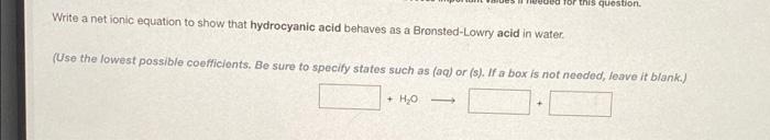 For This Question Write A Net Ionic Equation To Show That Hydrocyanic Acid Behaves As A Bronsted Lowry Acid In Water 1