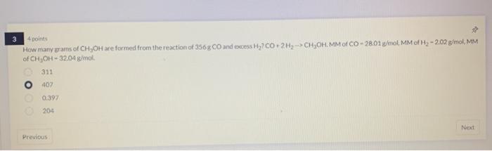 4 Points Hcw Many Grams Of Ch3 Oh Are Formed From The Reaction Of 356 Gco And Excess H2 Co 2h2 Ch3 Oh Mm Of Co 28 0 1