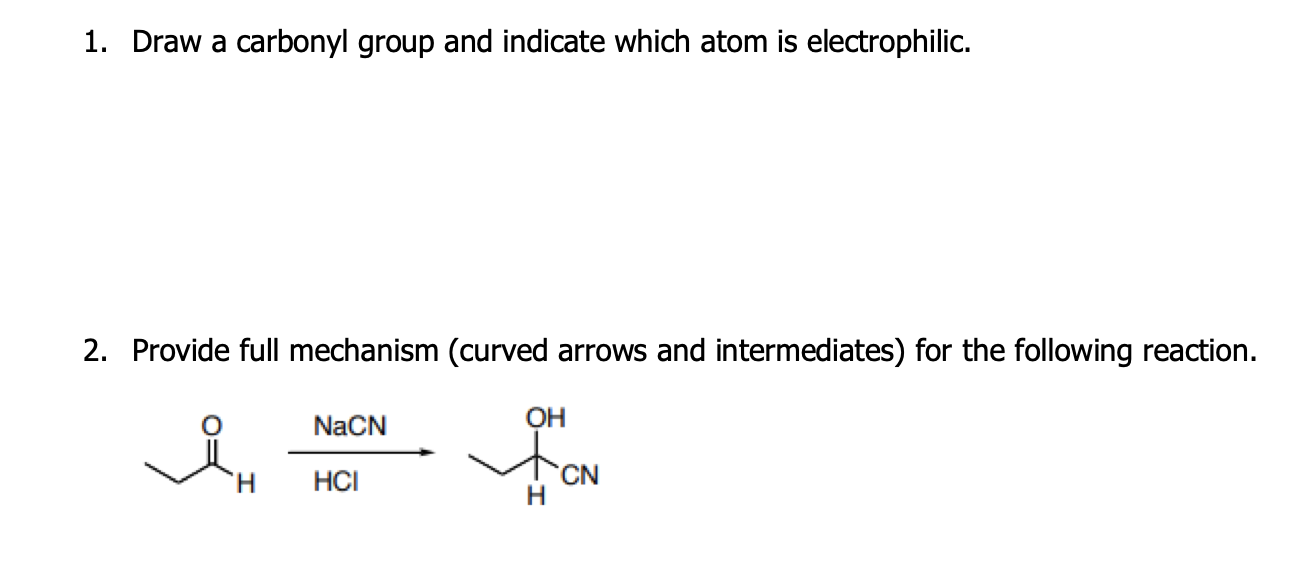 1 Draw A Carbonyl Group And Indicate Which Atom Is Electrophilic 2 Provide Full Mechanism Curved Arrows And Intermed 1