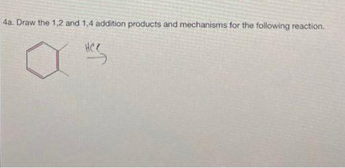4a Draw The 1 2 And 1 4 Addition Products And Mechanisms For The Following Reaction Hcl 1