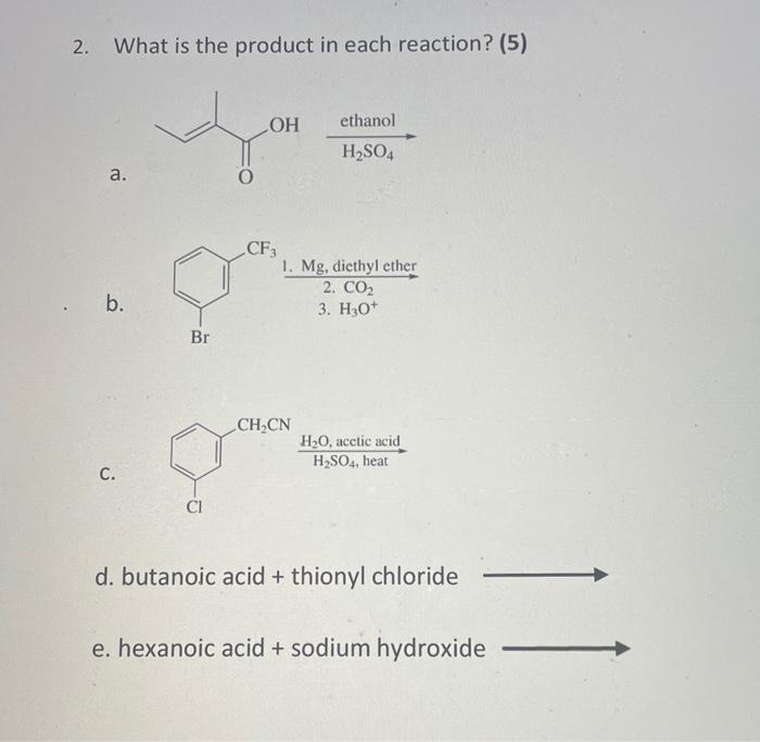 2 What Is The Product In Each Reaction 5 B C D Butanoic Acid Thionyl Chloride E Hexanoic Acid Sodium Hydroxi 1