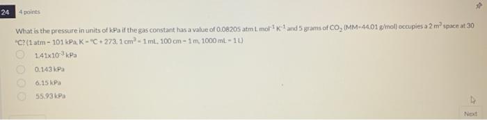 What Is The Pressure In Units Of Kfa If The Gas Constant Has A Value Of 0 08205 Atm Lmol 1 K 1 And 5 Grams Of Co 2 Mm2 1