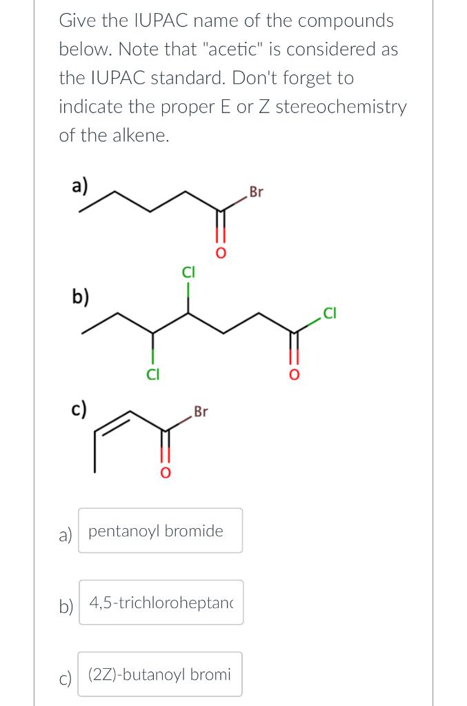 Give The Iupac Name Of The Compounds Below Note That Acetic Is Considered As The Iupac Standard Don T Forget To Indi 1