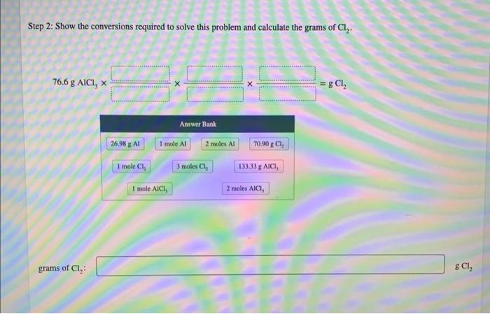 Step 2 Show The Conversions Required To Solve This Problem And Calculate The Grams Of Cl2 76 6 Galcl3 X Gcl2 1