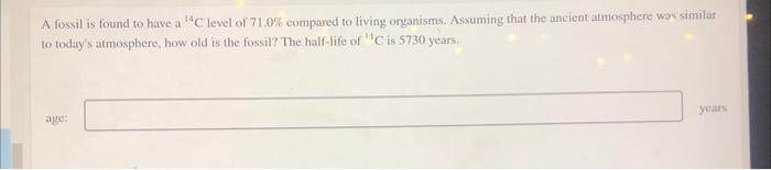 A Fossil Is Found To Have A Clevel Of 71 0 Compared To Living Organisms Assuming That The Ancient Atmosphere Wou Simi 1