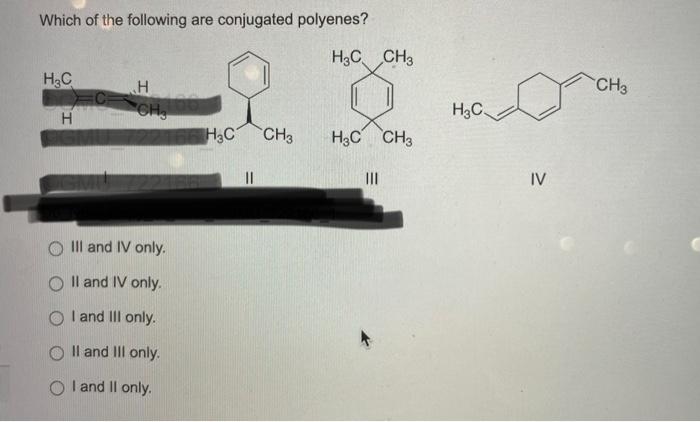 Which Of The Following Are Conjugated Polyenes Ii Iii Iv Iii And Iv Only Ii And Iv Only I And Iii Only Ii And Iii On 2