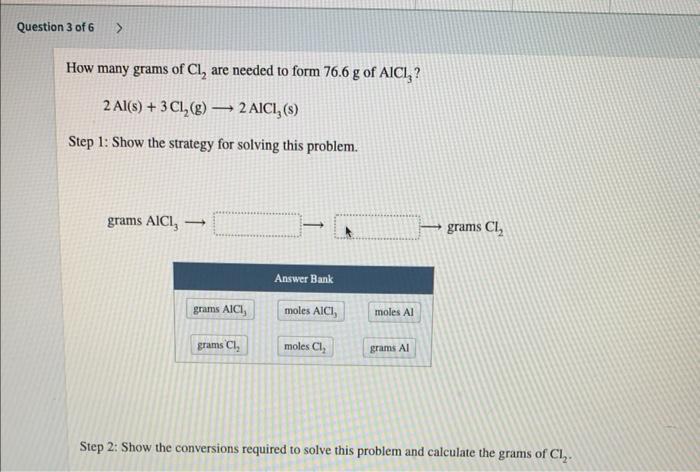How Many Grams Of Cl2 Are Needed To Form 76 6 G Of Alcl3 2al S 3cl2 G 2alcl3 S Step 1 Show The Strategy For 1