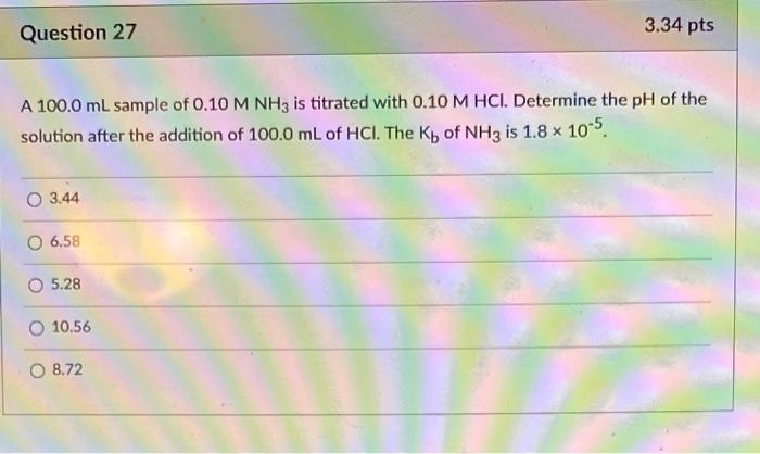 A 100 0 Ml Sample Of 0 10mnh3 Is Titrated With 0 10mhcl Determine The Ph Of The Solution After The Addition Of 100 0 M 1