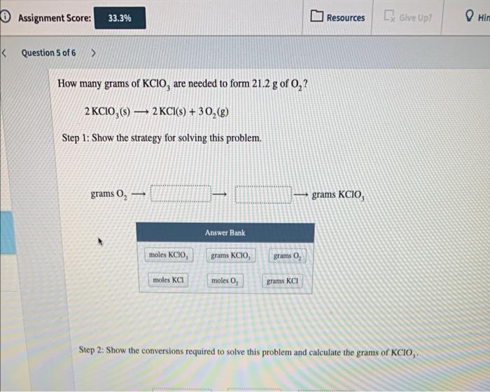 How Many Grams Of Kclo3 Are Needed To Form 21 2 G Of O2 2kclo3 S 2kcl S 3o2 G Step 1 Show The Strategy For S 1