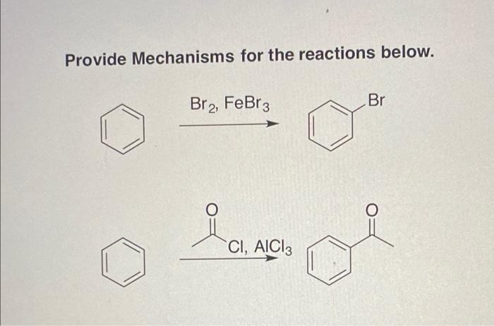 Provide Mechanisms For The Reactions Below Br2 Febr 3 Br O Ci Aici 1