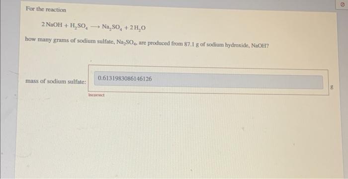 For The Reaction 2naoh H2 So4 Na2 So4 2h2 O How Many Grams Of Sodium Sulfate Na2 So4 Are Produced From 87 1 G Of So 1