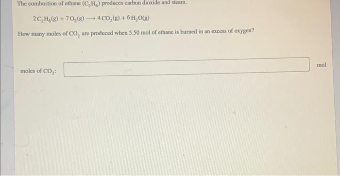 The Combustion Of Ethane C2 H6 Produces Carbon Dioxide And Steam 2c2 H6 G 7o2 G 4co2 G 6h2 O G How Many Mo 1