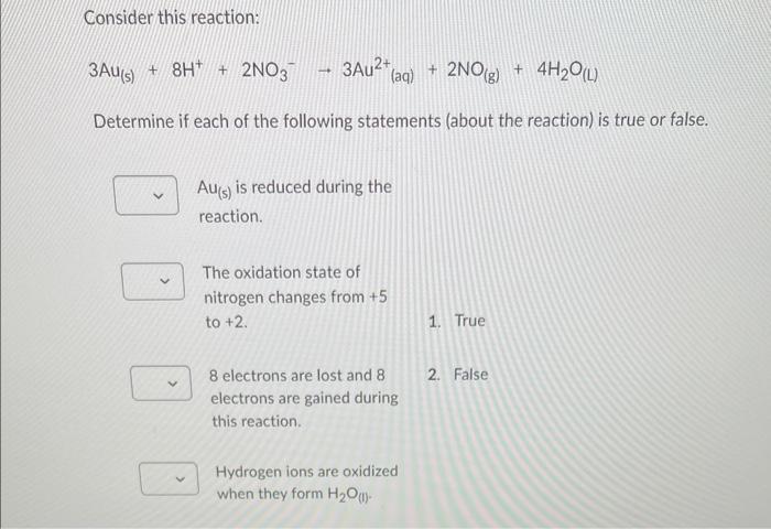 Consider This Reaction 3au 5 8h 2no3 3au2 Aq 2no G 4h2 O L Determine If Each Of The Following Statements Ab 1