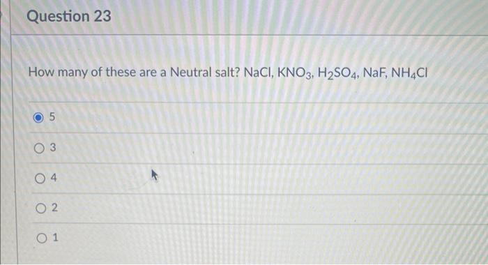 How Many Of These Are A Neutral Salt Nacl Kno3 H2 So4 Naf Nh4 Cl 5 3 4 2 1 What Is The Ph Of Solution Resulting From 1
