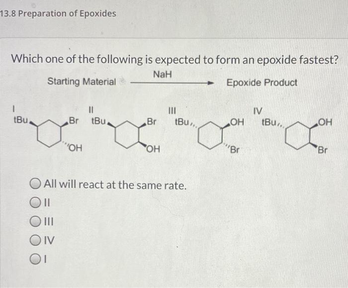 13 8 Preparation Of Epoxides Which One Of The Following Is Expected To Form An Epoxide Fastest Starting Material Nah E 3