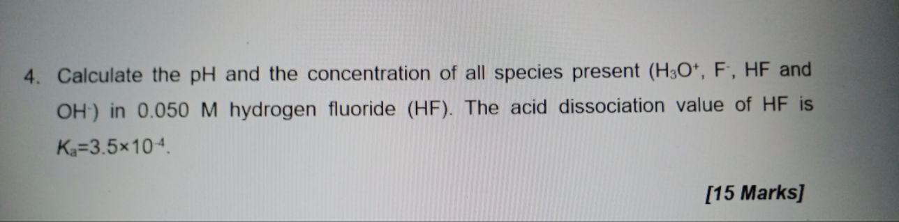 4 Calculate The Ph And The Concentration Of All Species Present H3 O F Hf And Oh In 0 050m Hydrogen Fluoride Hf 1
