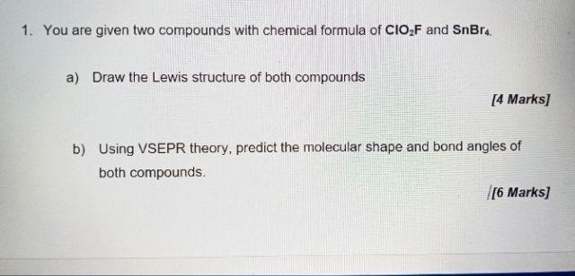 1 You Are Given Two Compounds With Chemical Formula Of Clo2 F And Snbr4 A Draw The Lewis Structure Of Both Compound 1