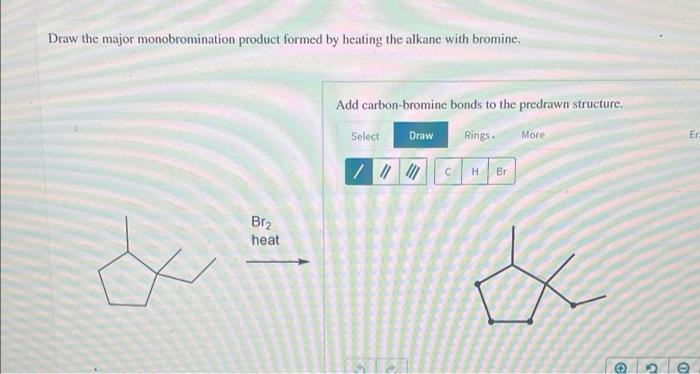 Draw The Major Monobromination Product Formed By Heating The Alkane With Bromine Add Carbon Bromine Bonds To The Predra 1