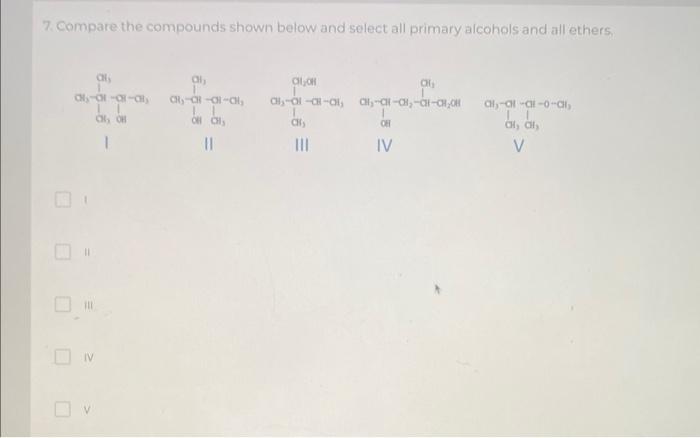 7 Compare The Compounds Shown Below And Select All Primary Alcohols And All Ethers Iil Iv 1