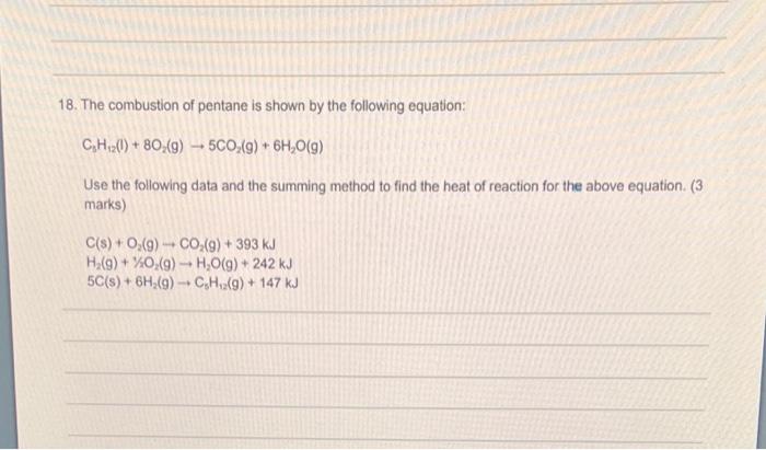 18 The Combustion Of Pentane Is Shown By The Following Equation C3 H12 L 8o2 G 5co2 G 6h2 O G Use The Followi 1