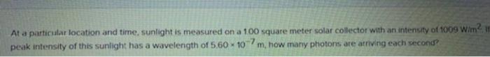 At A Particular Location And Time Sunlight Is Measured On A 100 Square Meter Solar Collector With An Intensify Of 1009 1
