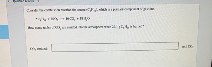 Consider The Combustion Reaction For Octane C8 H18 Which Is A Primary Component Of Gasoline 2c8 H18 25o2 16co2 1 1