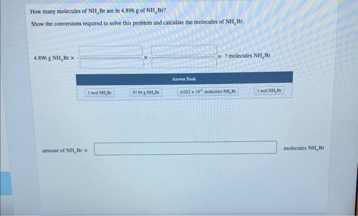 How Many Molecules Of Nh4 Br Are In 4 896 G Of Nh4 Br Show The Conversions Required To Solve This Problem And Calculat 1