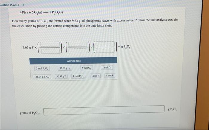 4p S 5o2 G 2p2 O5 S How Many Grams Of P2 O5 Are Formed When 9 63 G Of Phosphorus Reacts With Excess Oxygen Show 1