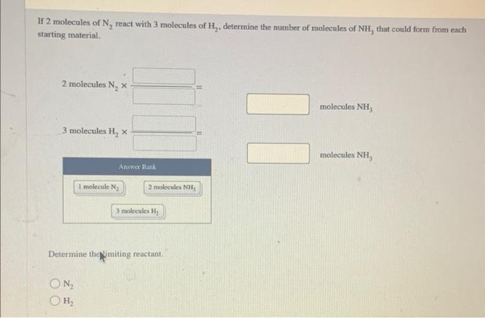 If 2 Molecules Of N2 React With 3 Molecules Of H2 Determine The Number Of Molecules Of Nh3 That Could Form From Each 1