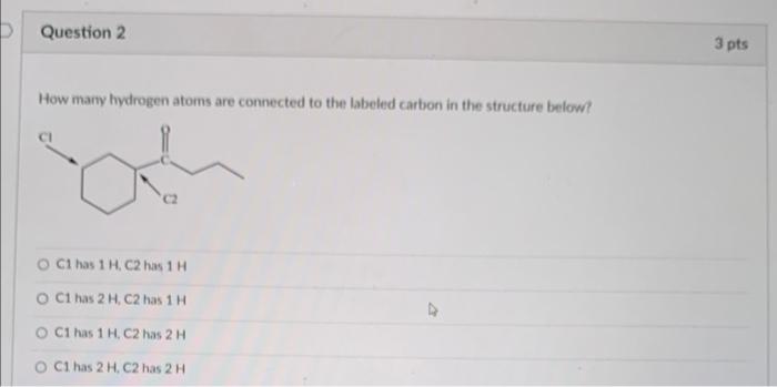 How Many Hydrogen Atoms Are Connected To The Labeled Carbon In The Structure Below C1 Has 1h C2 Has 1h C1 Has 2h C2 Has 1
