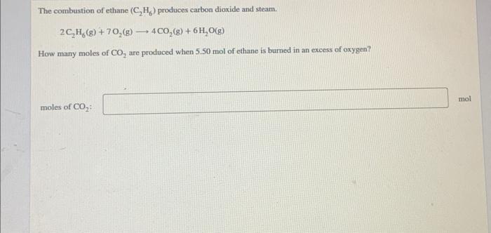 The Combustion Of Ethane C2 H6 Produces Carbon Dioxide And Steam 2c2 H6 G 7o2 G 4co2 G 6h2 O G How Many Mo 1